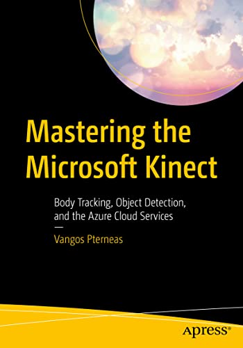 9781484280690: Mastering the Microsoft Kinect: Body Tracking, Object Detection, and the Azure Cloud Services