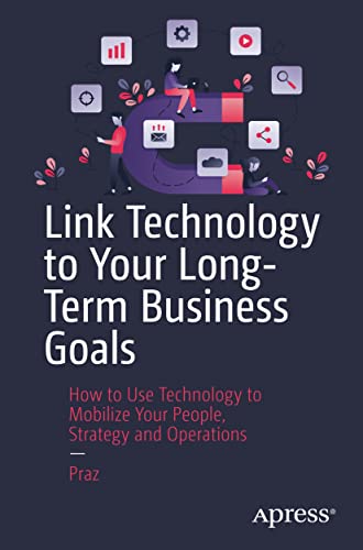 Imagen de archivo de Link Technology to Your Long-Term Business Goals: How to Use Technology to Mobilize Your People, Strategy and Operations a la venta por GF Books, Inc.