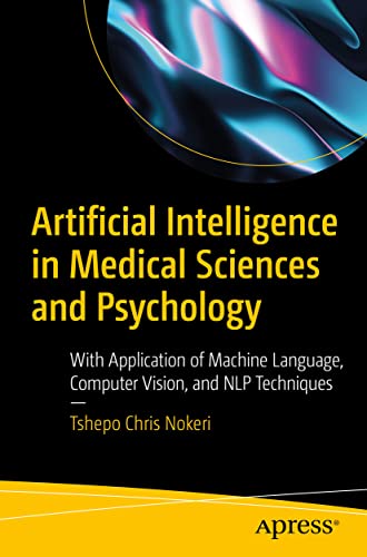 Stock image for Artificial Intelligence in Medical Sciences and Psychology: With Application of Machine Language, Computer Vision, and NLP Techniques for sale by HPB-Red