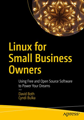 Beispielbild fr Linux for Small Business Owners: Using Free and Open Source Software to Power Your Dreams zum Verkauf von Monster Bookshop