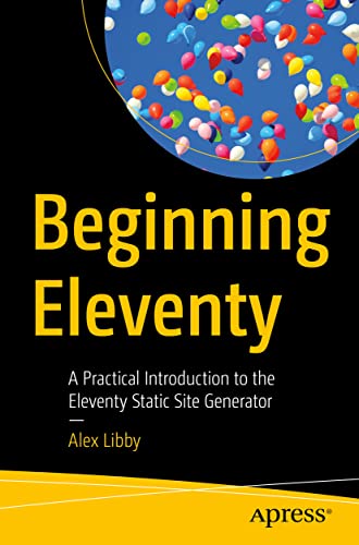 Beispielbild fr Beginning Eleventy: A Practical Introduction to the Eleventy Static Site Generator zum Verkauf von Book Deals