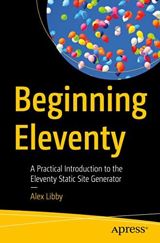 Imagen de archivo de Beginning Eleventy : A Practical Introduction to the Eleventy Static Site Generator a la venta por Buchpark