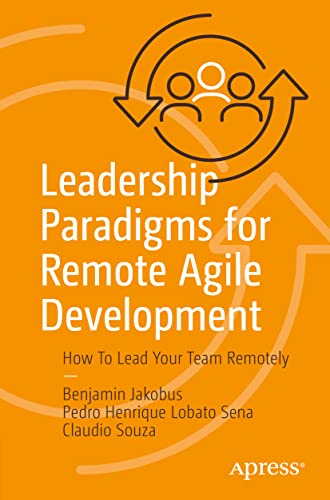 Stock image for Leadership Paradigms for Remote Agile Development: How To Lead Your Team Remotely for sale by Book Deals