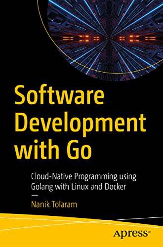 9781484287309: Software Development with Go: Cloud-Native Programming using Golang with Linux and Docker