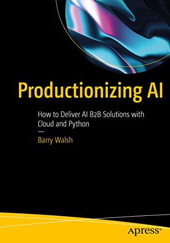 Stock image for Productionizing AI: How to Deliver AI B2B Solutions with Cloud and Python for sale by GF Books, Inc.
