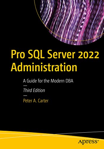 

Pro SQL Server 2022 Administration A Guide for the Modern DBA