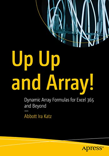 Stock image for Up Up and Array!: Dynamic Array Formulas for Excel 365 and Beyond for sale by Goodwill Books