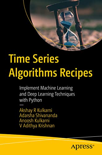 9781484289778: Time Series Algorithms Recipes: Implement Machine Learning and Deep Learning Techniques with Python
