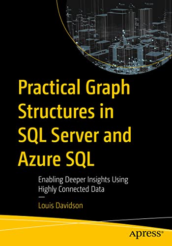 9781484294581: Practical Graph Structures in SQL Server and Azure SQL: Enabling Deeper Insights Using Highly Connected Data