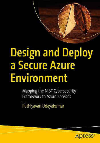 Stock image for Design and Deploy a Secure Azure Environment : Mapping the Nist Cybersecurity Framework to Azure Services for sale by GreatBookPrices