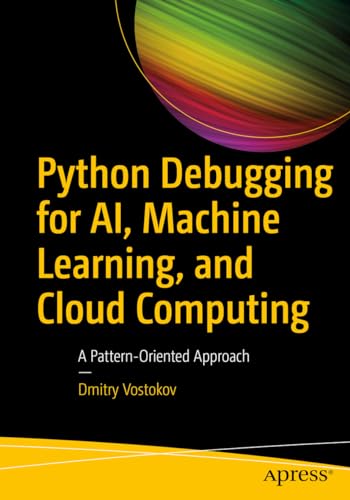 Immagine dell'editore per Python Debugging for Ai, Machine Learning, and Cloud Computing: A Pattern-Oriented Approach venduto da Buchpark