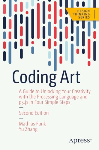 Beispielbild fr Coding Art: A Guide to Unlocking Your Creativity with the Processing Language and p5.js in Four Simple Steps (Design Thinking) zum Verkauf von Monster Bookshop