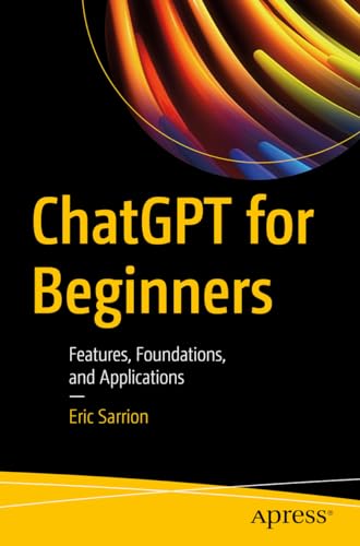 Beispielbild fr Chatgpt for Beginners : Features, Foundations, and Applications zum Verkauf von GreatBookPrices
