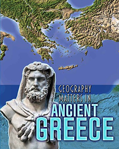 9781484609637: Geography Matters in Ancient Greece (Geography Matters in Ancient Civilizations)