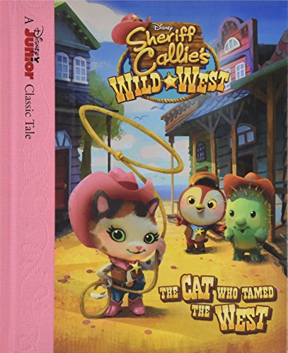 Stock image for Sheriff Callie's Wild West The Cat Who Tamed the West (Sheriff Callie's Wild West / Disney Junior Classic Tale) for sale by Once Upon A Time Books