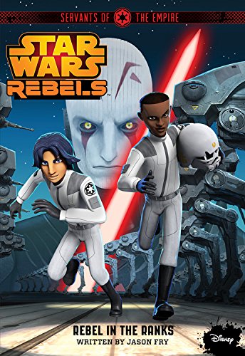 Imagen de archivo de Star Wars Rebels Servants of the Empire: Rebel in the Ranks a la venta por BookHolders