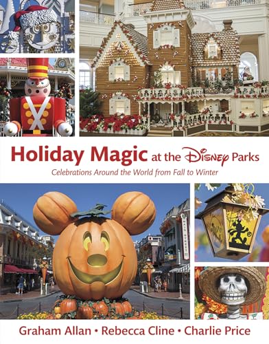 9781484747018: Holiday Magic at the Disney Parks: Celebrations Around the World from Fall to Winter (Disney Editions Deluxe)