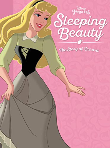 Sleeping Beauty: The Story of Aurora - Disney Book Group; Disney Storybook  Art Team: 9781484767252 - AbeBooks