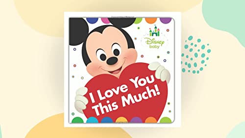 Stock image for Disney Baby: I Love You This Much! for sale by Goldstone Books