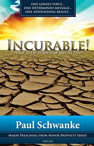 Stock image for Incurable: What to Do When God Says It's Over (Major Preaching from Minor Prophets) (Volume 1) for sale by SecondSale