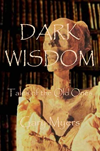 Dark Wisdom: Tales of the Old Ones (9781484801963) by Myers, Gary