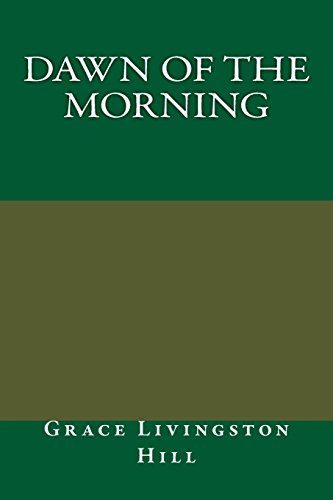 Dawn of the Morning (9781484807262) by Hill, Grace Livingston