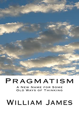 Pragmatism: A New Name for Some Old Ways of Thinking (9781484812075) by James, William