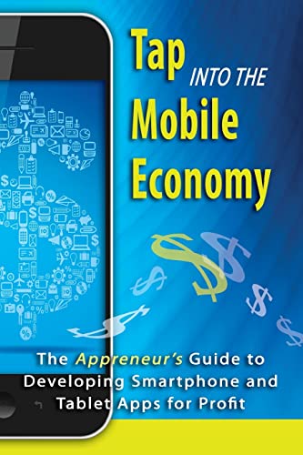 Stock image for Tap into the Mobile Economy: The Appreneur's Guide to Developing Smartphone and Tablet Apps for Profit for sale by HPB Inc.