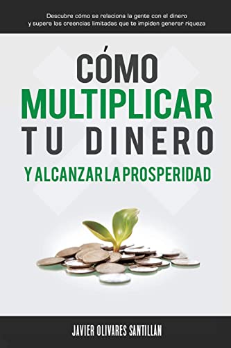 Imagen de archivo de Cmo multiplicar tu dinero y alcanzar la prosperidad: Descubre cmo se relaciona la gente con el dinero y supera las creencias limitadas que te impiden generar riqueza (Spanish Edition) a la venta por Save With Sam