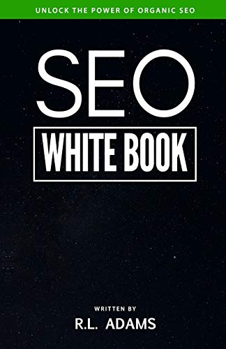 Stock image for SEO White Book: The Organic Guide to Google Search Engine Optimization (The SEO Series) for sale by Wonder Book
