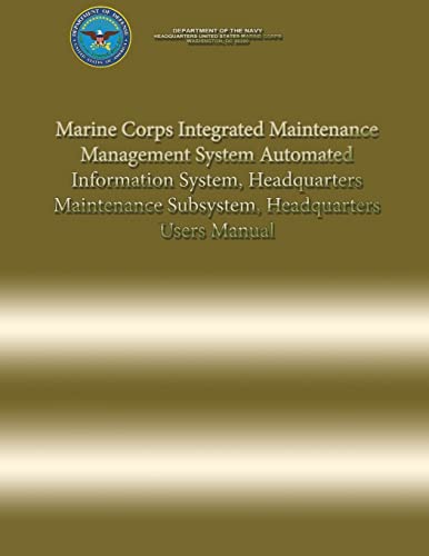 Marine Corps Integrated Maintenance Management System Automated Information System, Headquarters Maintenance Subsystem, Headquarters Users Manual (9781484816486) by Navy, Department Of The