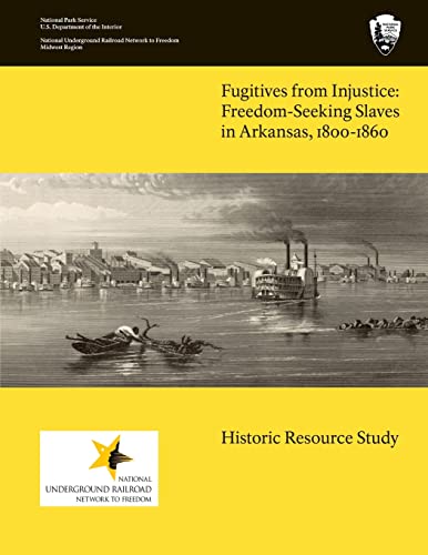 Beispielbild fr Fugitives From Injustice: Freedom-Seeking Slaves In Arkansas, 1800-1860: Historic Resource Study zum Verkauf von Big River Books