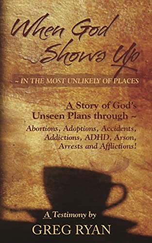 Stock image for When God Shows Up: In the Most Unlikely of Places! for sale by THE SAINT BOOKSTORE