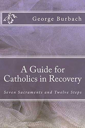 Stock image for A Guide for Catholics in Recovery: Seven Sacraments and Twelve Steps for sale by SecondSale