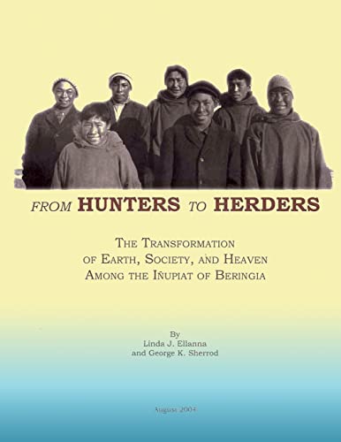 Imagen de archivo de From Hunters to Herders: The Transformation of Earth, Society, and Heaven Among the Inupiat of Beringia a la venta por Lucky's Textbooks