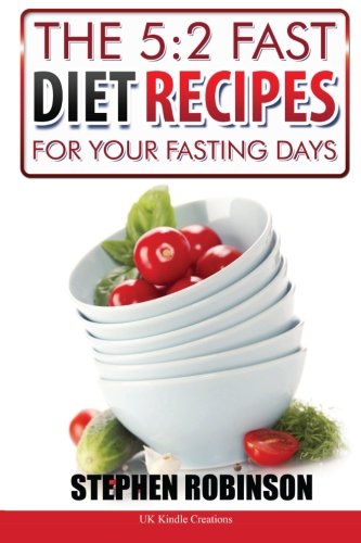 The 5:2 Fast Diet Recipes: For Your Fasting Days (Recipes for Diets) (9781484823774) by Robinson, Stephen