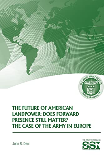 The Future of American Landpower: Does Forward Presence Still Matter? The Case of the Army in Eur...