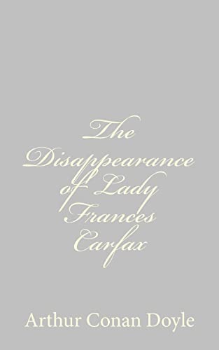 The Disappearance of Lady Frances Carfax (9781484824245) by Doyle, Arthur Conan