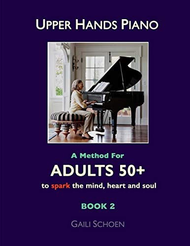 Beispielbild fr Upper Hands Piano: A Method for Adults 50+ to SPARK the Mind, Heart and Soul: Book 2 zum Verkauf von Goodwill Southern California