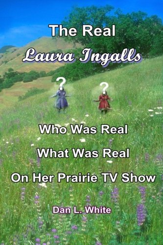 Imagen de archivo de The Real Laura Ingalls: Who was Real, What was Real, on Her Prairie TV Show a la venta por SecondSale