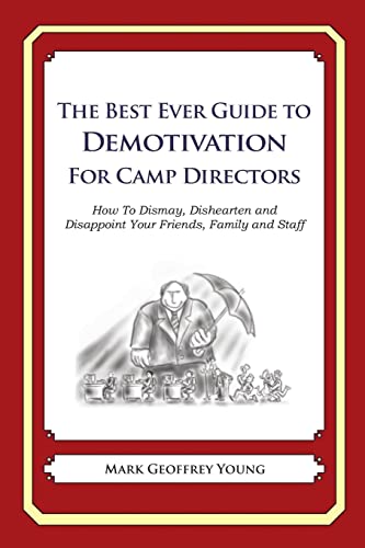 9781484826270: The Best Ever Guide to Demotivation for Camp Directors: How To Dismay, Dishearten and Disappoint Your Friends, Family and Staff