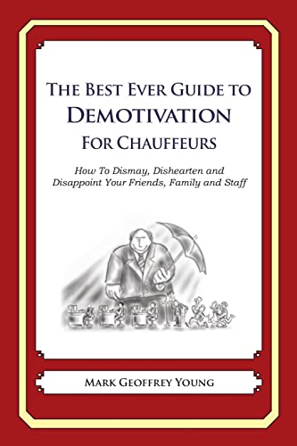 Beispielbild fr The Best Ever Guide to Demotivation for Chauffeurs: How To Dismay, Dishearten and Disappoint Your Friends, Family and Staff zum Verkauf von HPB-Diamond