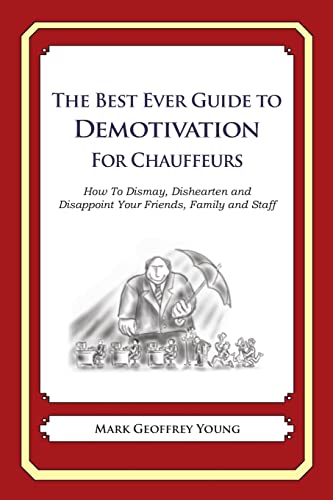 Imagen de archivo de The Best Ever Guide to Demotivation for Chauffeurs: How To Dismay, Dishearten and Disappoint Your Friends, Family and Staff a la venta por HPB-Diamond