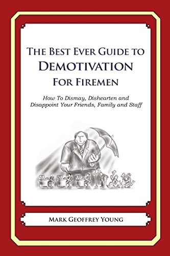 9781484827246: The Best Ever Guide to Demotivation For Firemen: How To Dismay, Dishearten and Disappoint Your Friends, Family and Staff