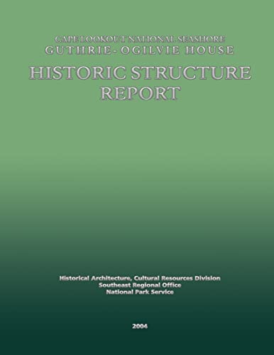 Cape Lookout National Seashore Guthrie-Ogilvie House Historic Structure Report (9781484827499) by Service, National Park