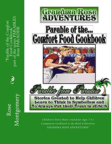 Beispielbild fr Parable of the Comfort Food Cookbook: Companion Cookbook to "Grandma Rose Adventures" (PARABLES from PARADISE) zum Verkauf von Lucky's Textbooks