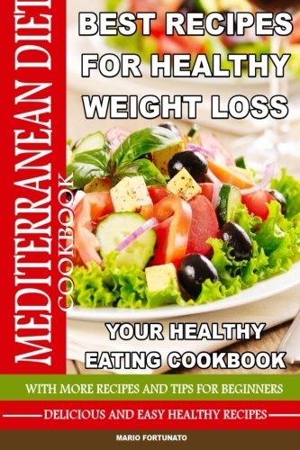 Beispielbild fr Mediterranean Diet Best Recipes for Healthy Weight Loss : Your Healthy Eating Cookbook - Delicious and Healthy Recipes zum Verkauf von Better World Books