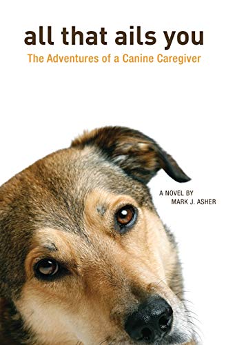 Stock image for All That Ails You: The Adventures of a Canine Caregiver for sale by Jenson Books Inc