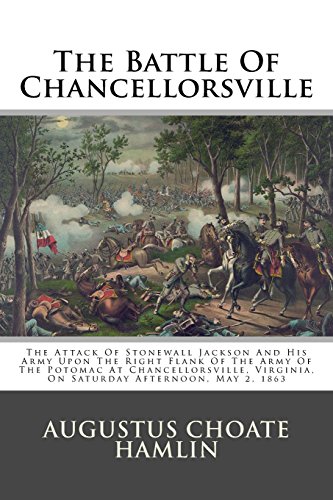 Stock image for The Battle Of Chancellorsville: The Attack Of Stonewall Jackson And His Army Upon The Right Flank Of The Army Of The Potomac At Chancellorsville, Virginia, On Saturday Afternoon, May 2, 1863 for sale by Revaluation Books