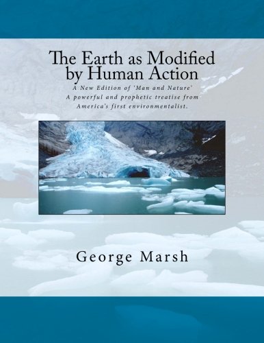 9781484836972: The Earth as Modified by Human Action: A New Edition of Man and Nature